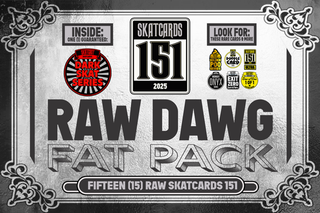 2025 SKATCARDS 151 - Raw Dog Fat Pack