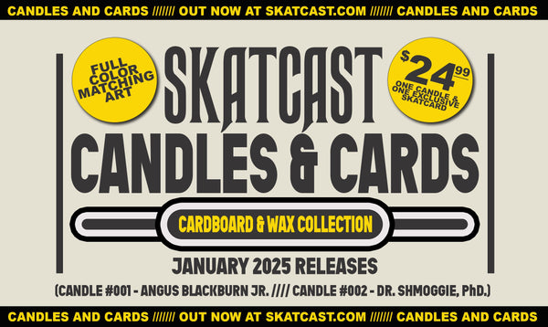 ANGUS- SKATCAST 2025 Candles & Cards Angus BlackBurn Jr - #001